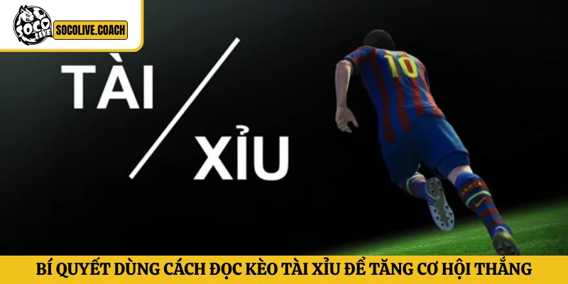 Bí quyết dùng cách đọc kèo tài xỉu để tăng cơ hội thắng